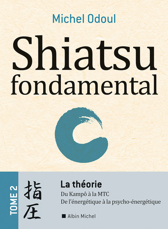 Shiatsu fondamental - tome 2 - La théorie - Michel Odoul - Albin Michel