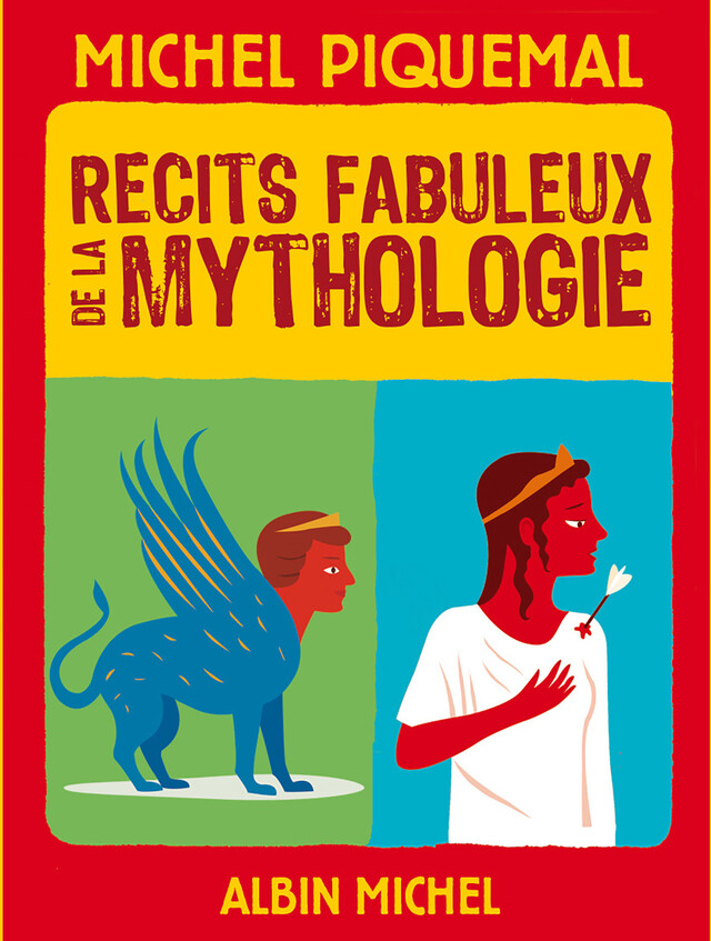 Récits fabuleux de la mythologie - Michel Piquemal - Albin Michel