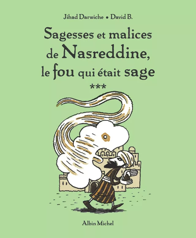 Sagesses et malices de Nasreddine, le fou qui était sage - tome 3 - Jihad Darwiche - Albin Michel