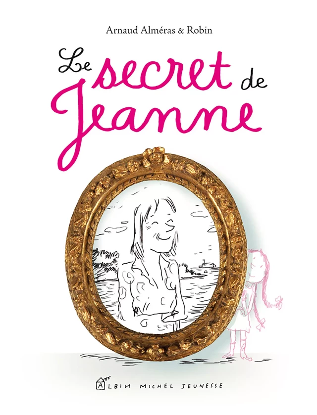 Le Secret de Jeanne - Arnaud Alméras - Albin Michel