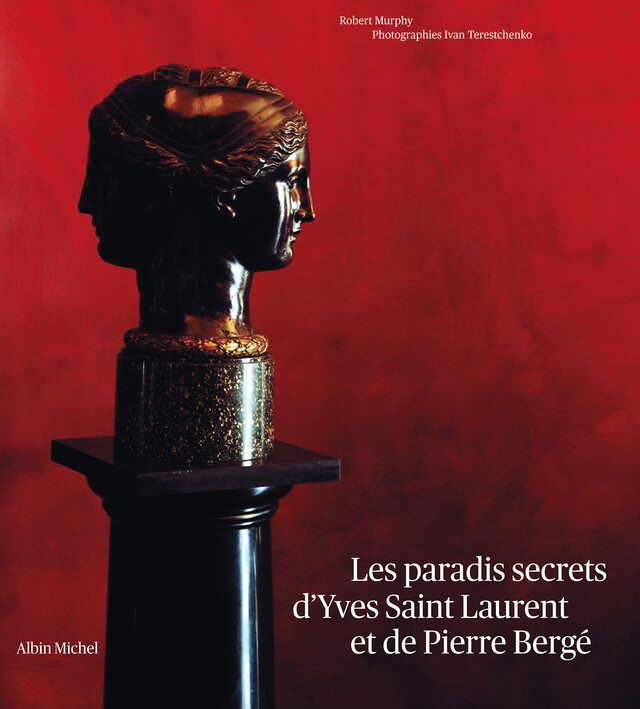 Les Paradis secrets d'Yves Saint Laurent et de Pierre Bergé - Robert Murphy - Albin Michel