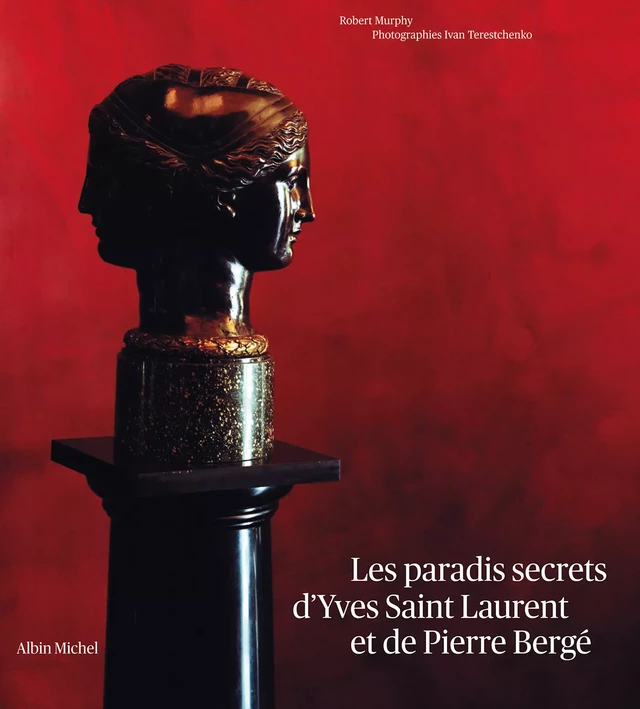 Les Paradis secrets d'Yves Saint Laurent et de Pierre Bergé - Robert Murphy - Albin Michel