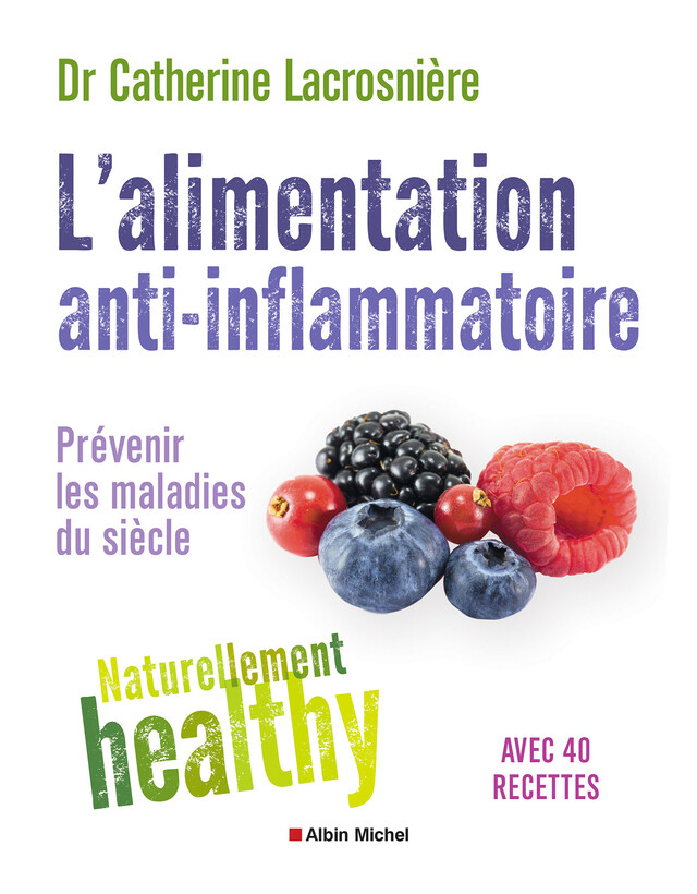 L'Alimentation anti-inflammatoire - Naturellement healthy - Catherine Lacrosnière - Albin Michel