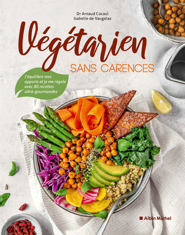 Végétarien sans carences - Arnaud Cocaul, Isabelle de Vaugelas - Albin Michel