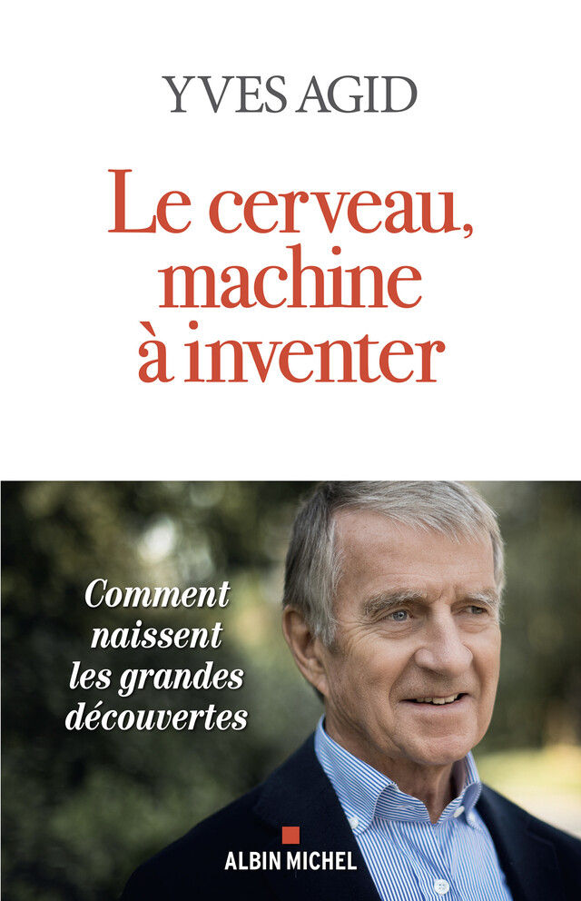 Le Cerveau, machine à inventer - Yves Agid - Albin Michel