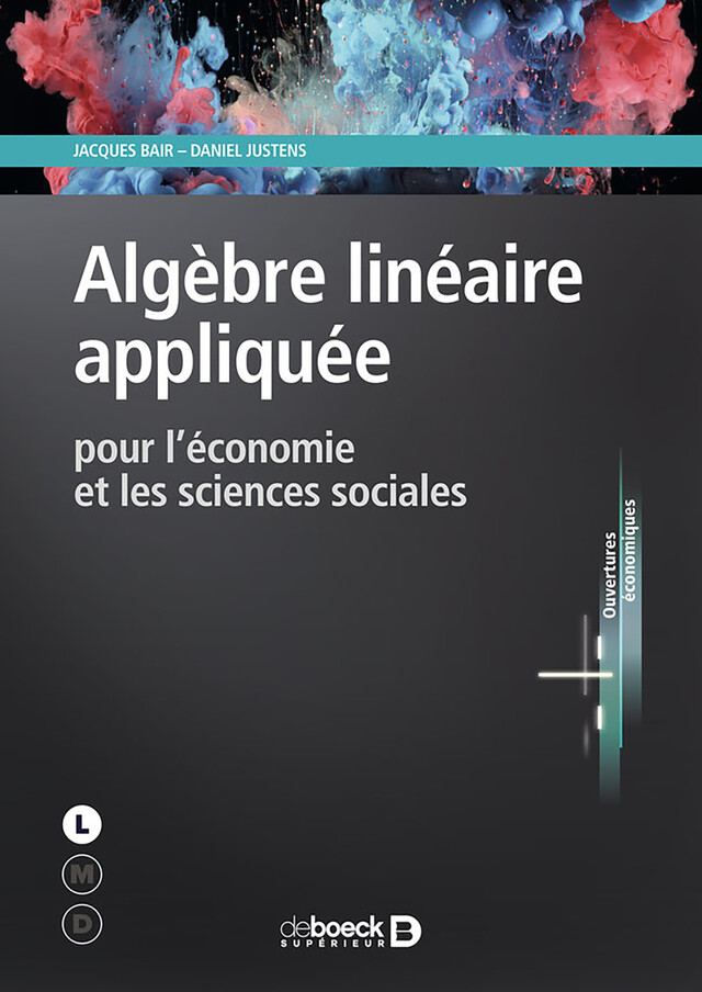 Algèbre linéaire appliquée pour l'économie et les sciences sociales - Jacques Bair, Daniel Justens - De Boeck Supérieur