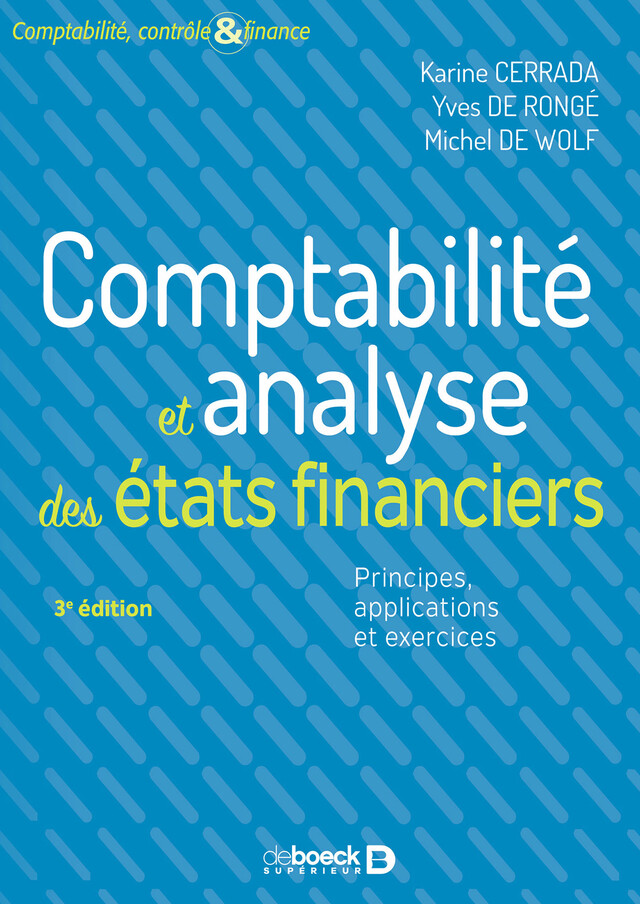 Comptabilité et analyse des états financiers - Karine Cerrada, Yves de Rongé, Michel de Wolf - De Boeck Supérieur