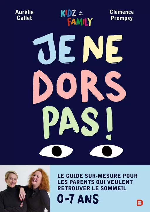 Je ne dors pas ! : Le guide sur-mesure pour les parents qui veulent retrouver le sommeil - Aurélie Callet, Clémence Prompsy - De Boeck Supérieur