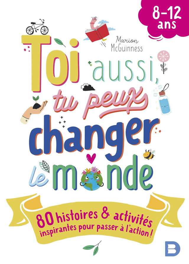 Toi aussi, tu peux changer le monde (8-12 ans) ! - Marion Mcguinness - De Boeck Supérieur