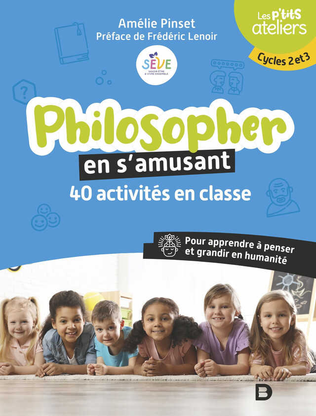 Philosopher en s’amusant : 40 activités en classe - Amélie Pinset, Frédéric Lenoir - De Boeck Supérieur