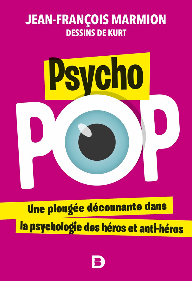 Psycho pop : Une plongée déconnante dans la psychologie des héros et anti-héros - Jean-François Marmion - De Boeck Supérieur