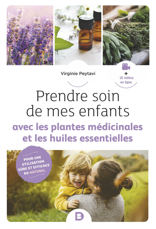 Prendre soin de mes enfants avec les plantes médicinales et les huiles essentielles - Virginie Peytavi - De Boeck Supérieur