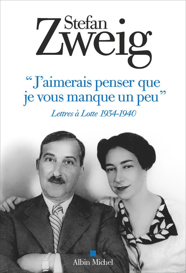 "J'aimerais penser que je vous manque un peu" - Stefan Zweig - Albin Michel