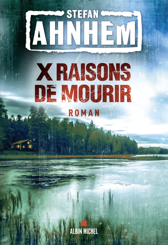 X raisons de mourir - Stefan Ahnhem - Albin Michel