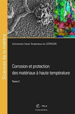 Corrosion et protection des matériaux à haute température - Tome 2 - Commission Commission Haute Température du CEFRACOR - Presses des Mines