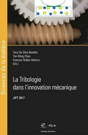 La Tribologie dans l'innovation mécanique - Tony Da Silva Botelho, Yan-Ming Chen, François Robbe-Valloire - Presses des Mines