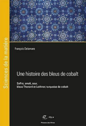 Une histoire des bleus de cobalt - François Delamare - Presses des Mines