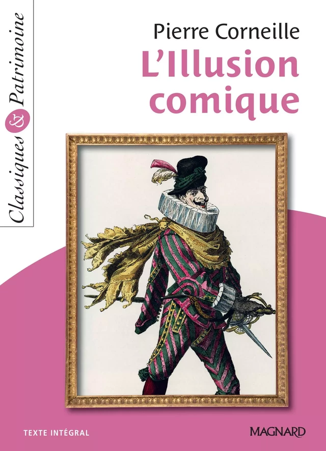 L'Illusion comique - Classiques et Patrimoine - Pierre Corneille, Jean-Philippe Marty - Magnard