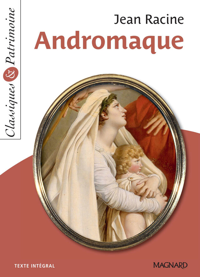 Andromaque - Classiques et Patrimoine - Jean Racine, Jean-Philippe Marty - Magnard