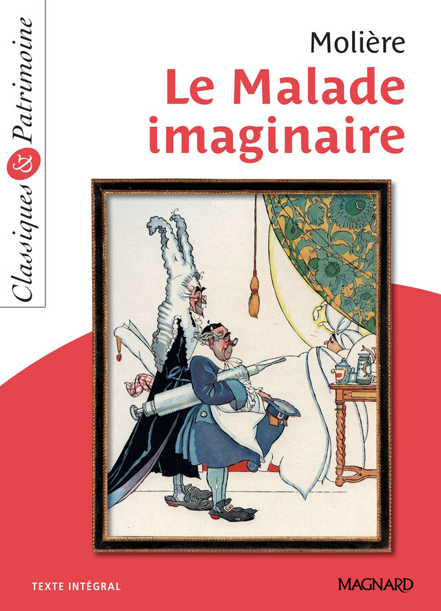Le Malade imaginaire - Classiques et Patrimoine - Cécile Pellissier,  Molière - Magnard