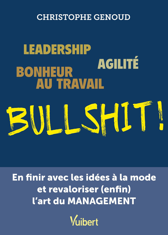 Leadership, agilité, bonheur au travail...bullshit ! - Christophe Genoud - Vuibert