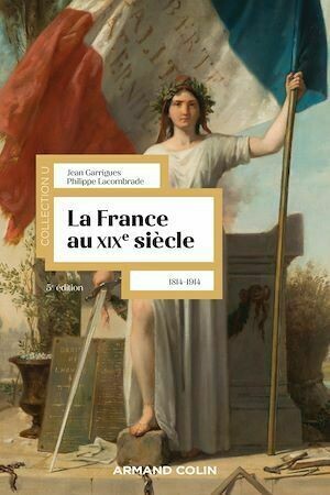 La France au XIXe siècle - 5e éd. - Jean Garrigues, Philippe Lacombrade - Armand Colin