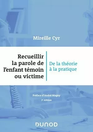 Recueillir la parole de l'enfant témoin ou victime - 3e éd. - Mireille Cyr - Dunod