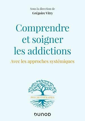 Comprendre et soigner les addictions - Grégoire Vitry - Dunod