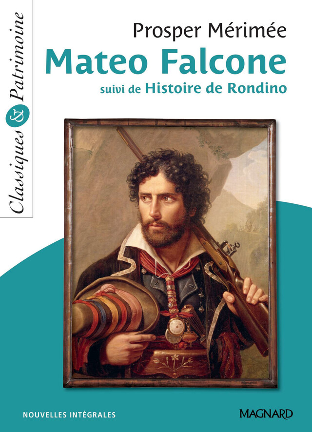 Mateo Falcone suivi de Histoire de Rondino - Classiques et Patrimoine - Prosper Mérimée - Magnard