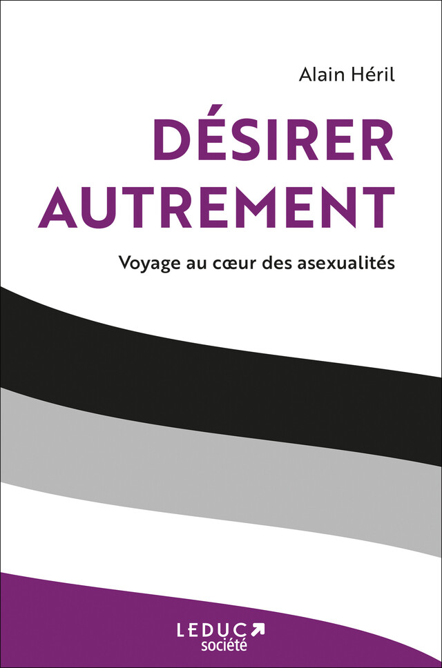 Désirer autrement : Voyage au cœur des asexualités - Alain Héril - Éditions Leduc