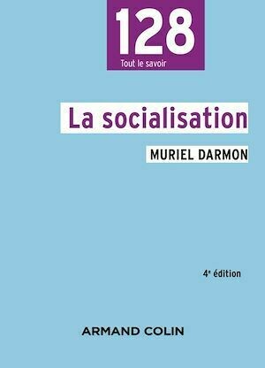 La socialisation - 4e éd. - Muriel Darmon - Armand Colin