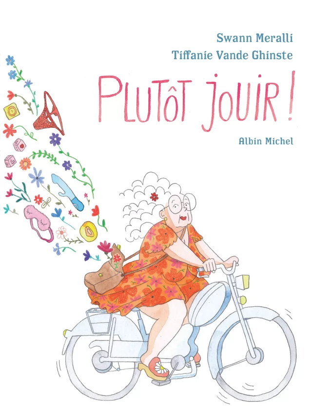 Plutôt jouir ! - Swann Meralli, Tiffanie Vande Ghinste - Albin Michel