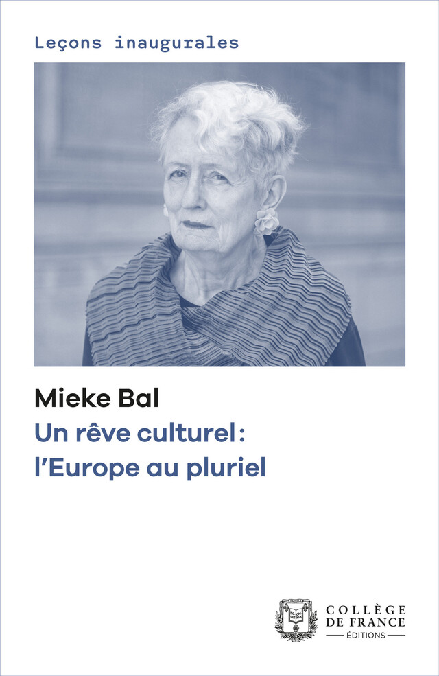 Un rêve culturel : l’Europe au pluriel - Mieke Bal - Collège de France