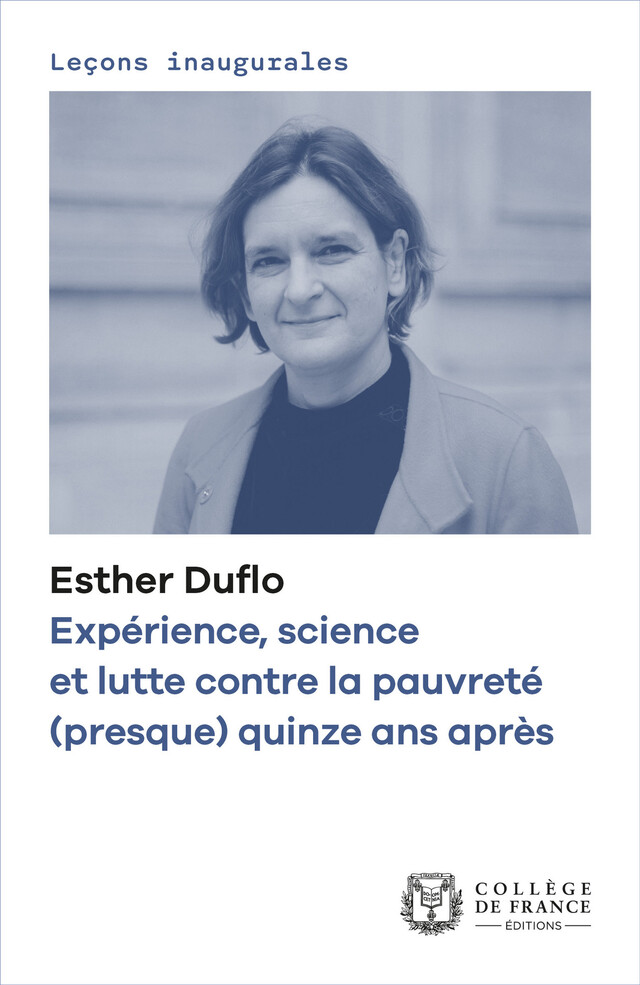 Expérience, science et lutte contre la pauvreté (presque) quinze ans après - Esther Duflo - Collège de France
