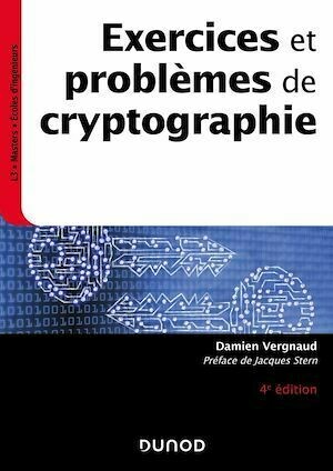 Exercices et problèmes de cryptographie - 4e éd - Damien Vergnaud - Dunod