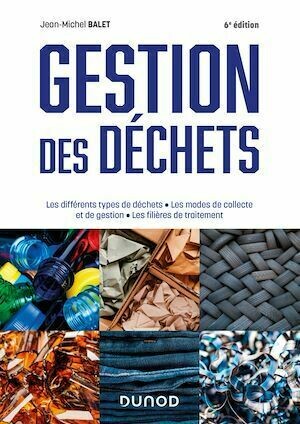 Gestion des déchets - 6e éd. - Jean-Michel Balet - Dunod