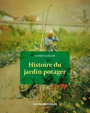 Histoire du jardin potager - Florent Quellier - Armand Colin