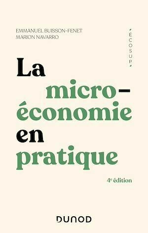 La microéconomie en pratique - 4e éd. - Emmanuel Buisson-Fenet, Marion Navarro - Dunod