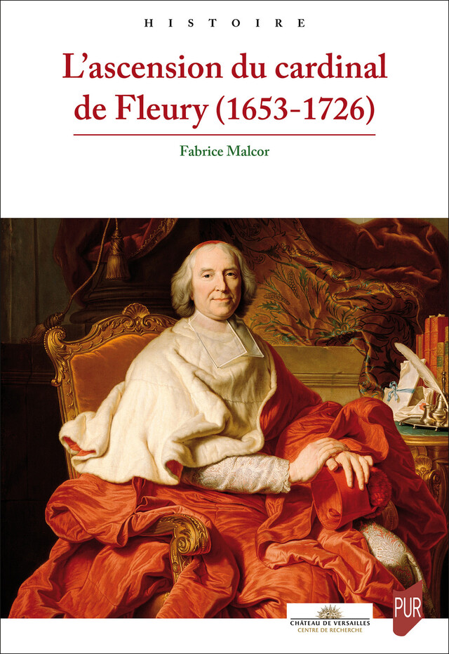 L’ascension du cardinal de Fleury (1653-1726) - Fabrice Malcor - Presses Universitaires de Rennes