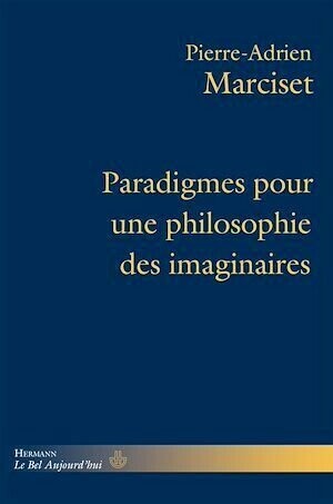 Paradigmes pour une philosophie des imaginaires - Pierre-Adrien Marciset - Hermann