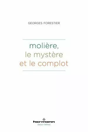 Molière, le mystère et le complot - Georges Forestier - Hermann