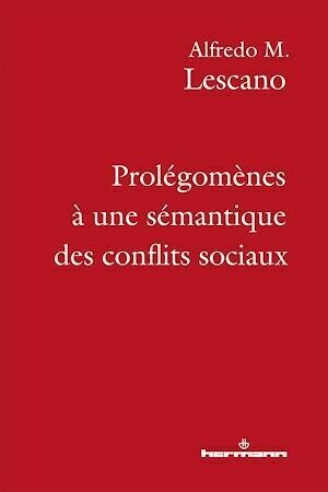 Prolégomènes à une sémantique des conflits sociaux - Alfredo Lescano - Hermann