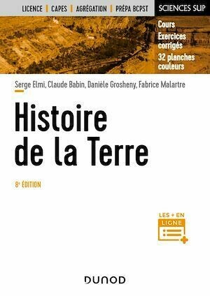 Histoire de la Terre - 8e éd. - Serge Elmi, Claude Babin, Danièle Grosheny, Fabrice Malartre - Dunod