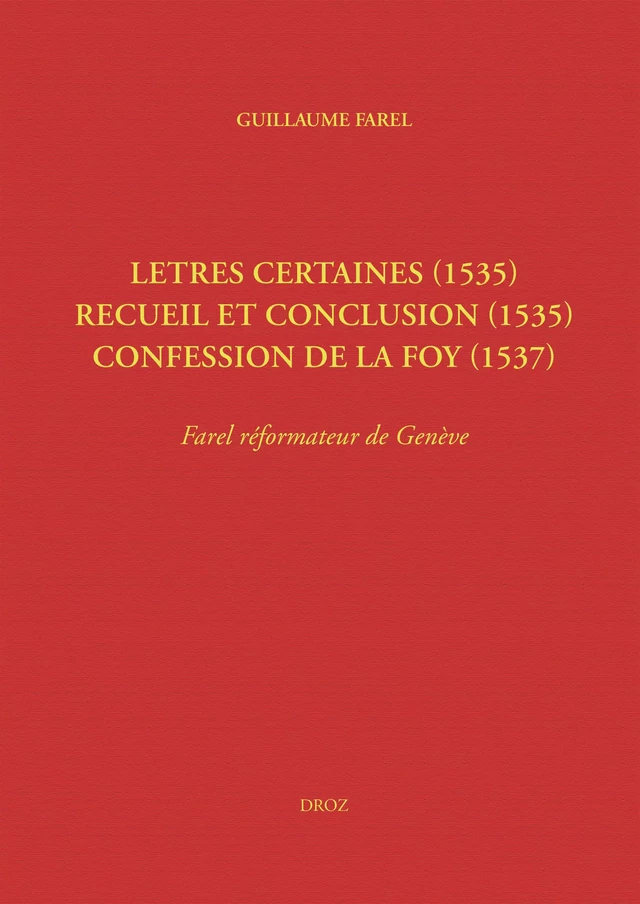 Letres certaines (1535), Recueil et conclusion (1535), Confession de la foy (1537) - Guillaume Farel - Librairie Droz