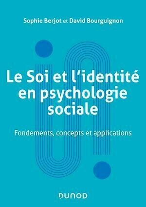 Le Soi et l'identité en psychologie sociale - Sophie Berjot, David Bourguignon - Dunod