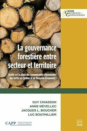 La gouvernance forestière entre secteur et territoire - Jacques L. Boucher, Anne Mévellec, Guy Guy Chiasson, Luc Bouthillier - Presses de l'Université Laval