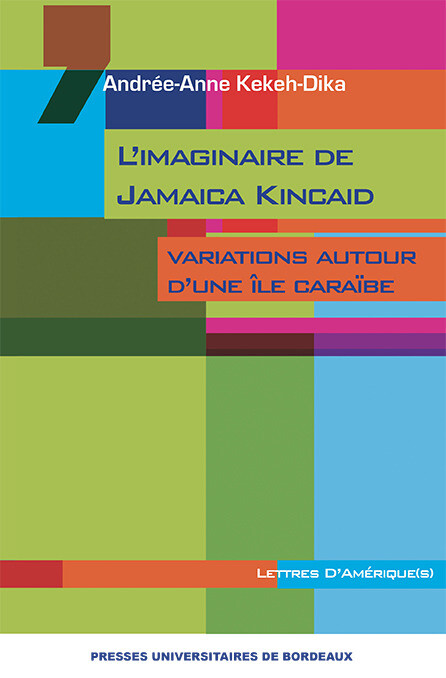 L'imaginaire de Jamaica Kincaid - Andrée-Anne Kekeh-Dika - Presses universitaires de Bordeaux
