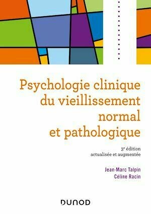 Psychologie clinique du vieillissement normal et pathologique - 3e éd. - Jean-Marc Talpin, Céline Racin - Dunod