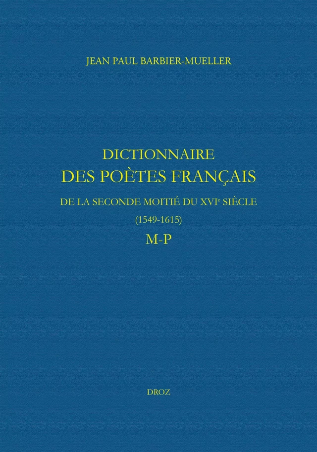Dictionnaire des poètes français de la seconde moitié du XVIe siècle (1549-1615). Tome V : M-P - Jean Paul Barbier-Mueller - Librairie Droz