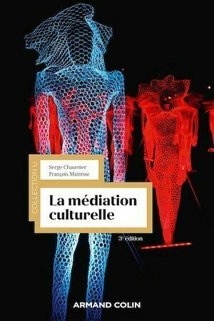 La médiation culturelle - 3e éd. - Serge Chaumier, François Mairesse - Armand Colin